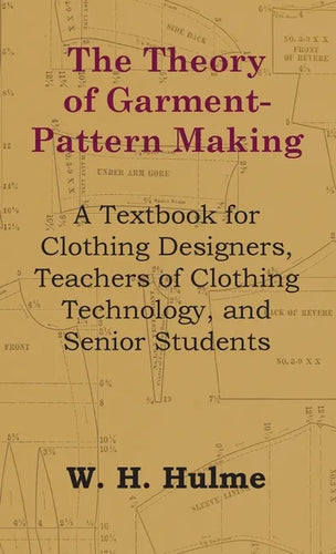 Theory of Garment-Pattern Making - A Textbook for Clothing Designers, Teachers of Clothing Technology, and Senior Students - Hardcover