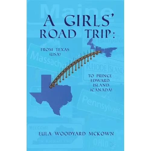 A Girls' Road Trip: From Texas (U.S.) to Prince Edward Island (Canada) - Paperback