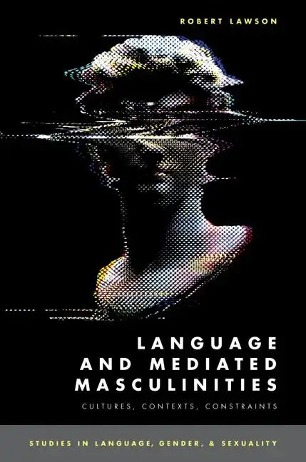 Language and Mediated Masculinities: Cultures, Contexts, Constraints - Paperback