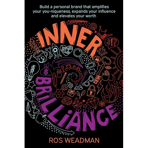 Inner Brilliance: Build a personal brand that amplifies your you-niqueness, expands your influence and elevates your worth - Paperback