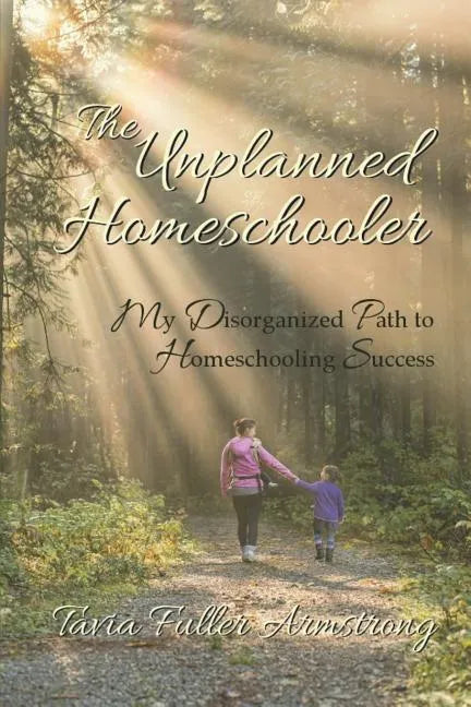 The Unplanned Homeschooler: My Disorganized Path to Homeschooling Success - Paperback