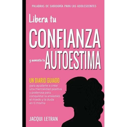 Libera tu CONFIANZA y aumenta tu AUTOESTIMA: Un Diario Guiado para ayudarte a crear una mentalidad positiva y poderosa para conquistar a ansiedad, el - Paperback