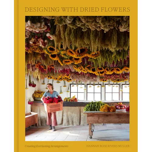 Designing with Dried Flowers: Creating Everlasting Arrangements - Hardcover