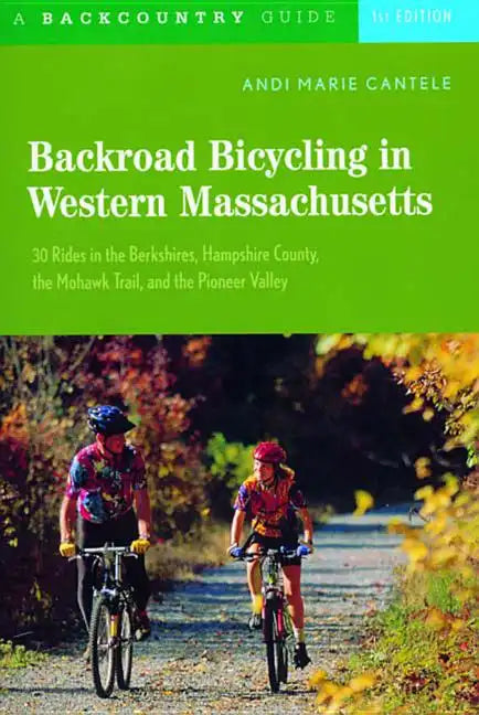 Backroad Bicycling in Western Massachusetts: 30 Rides in the Berkshires, Hampshire County, the Mohawk Trail, and the Pioneer Valley - Paperback