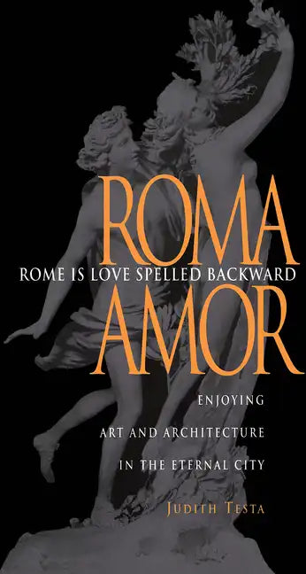 Rome Is Love Spelled Backward: Enjoying Art and Architecture in the Eternal City - Paperback