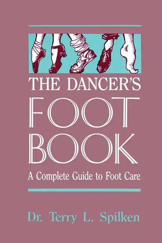 The Dancer's Foot Book: A Complete Guide to Foot Care - Paperback