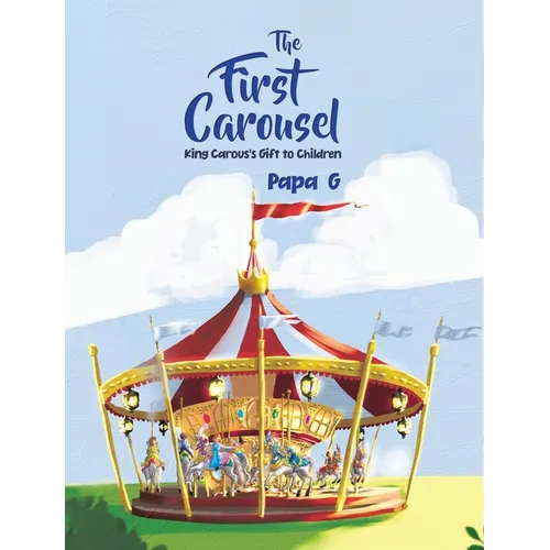The First Carousel: King Carous's Gift to Children - Hardcover