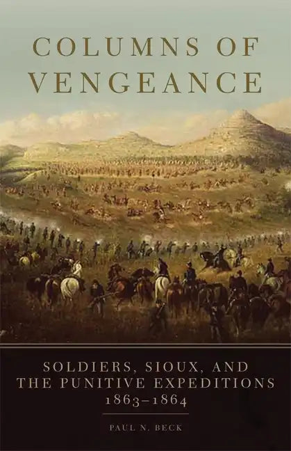 Columns of Vengeance: Soldiers, Sioux, and the Punitive Expeditions, 1863-1864 - Hardcover