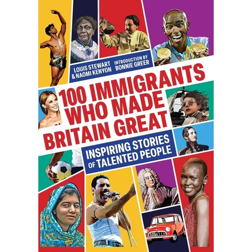 100 Immigrants Who Made Britain Great: Inspiring Stories of Talented People - Paperback