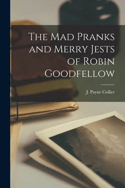 The Mad Pranks and Merry Jests of Robin Goodfellow - Paperback