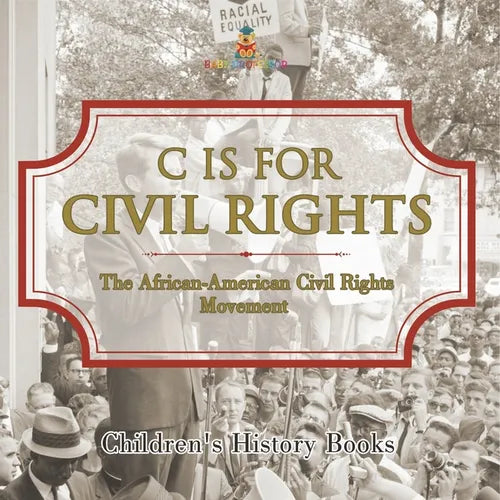 C is for Civil Rights: The African-American Civil Rights Movement Children's History Books - Paperback