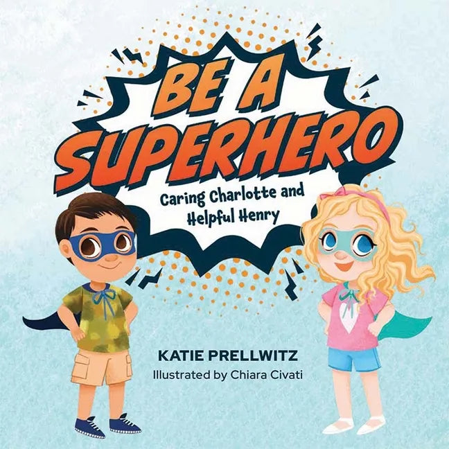 Be a Superhero: Caring Charlotte and Helpful Henry - Hardcover