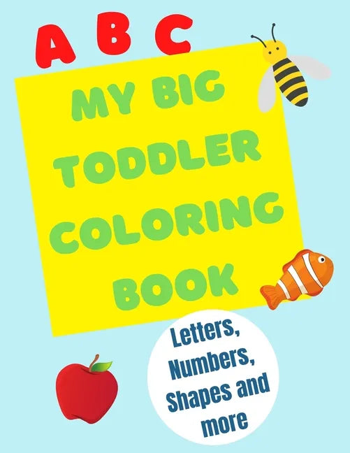 My Big Toddler Coloring Book: Color and trace letters, numbers and shapes - Paperback