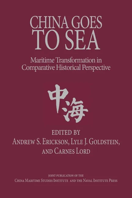 China Goes to Sea: Maritime Transformation in Comparative Historical Perspective - Paperback