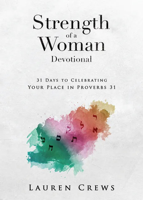 Strength of a Woman Devotional: 31 Days to Celebrating Your Place in Proverbs 31 - Paperback