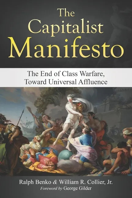 The Capitalist Manifesto: The End of Class Warfare, Toward Universal Affluence - Paperback