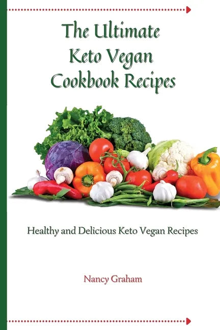The Ultimate Keto Vegan Cookbook Recipes: Healthy and delicious keto vegan recipes - Paperback