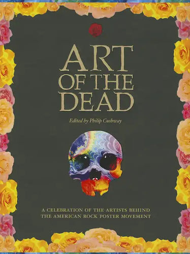 Art of the Dead: A Celebration of the Artists Behind the American Rock Poster Movement - Hardcover