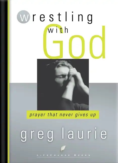 Wrestling with God: Prayer That Never Gives Up - Paperback
