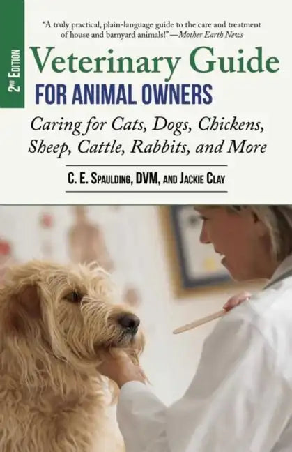 Veterinary Guide for Animal Owners, 2nd Edition: Caring for Cats, Dogs, Chickens, Sheep, Cattle, Rabbits, and More - Paperback