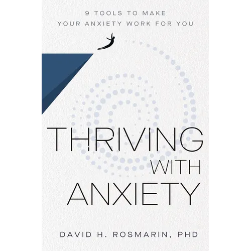 Thriving with Anxiety: 9 Tools to Make Your Anxiety Work for You - Hardcover