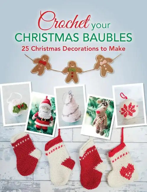 Crochet your Christmas Baubles: over 25 christmas decorations to make - Paperback