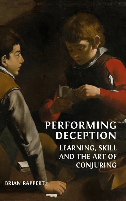 Performing Deception: Learning, Skill and the Art of Conjuring - Hardcover