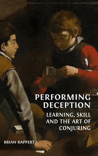 Performing Deception: Learning, Skill and the Art of Conjuring - Hardcover