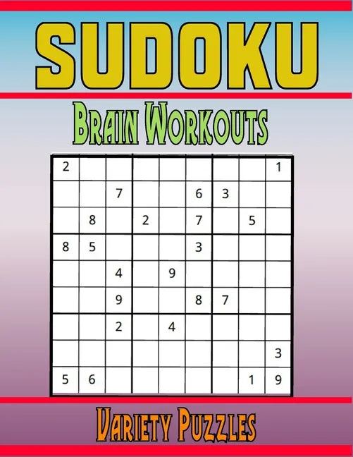 Sudoku Brain Workouts Variety Puzzles: 600 Mixed Puzzles to Challenge Your Brain with Solutions - Paperback