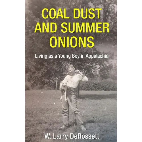 Coal Dust and Summer Onions: Living as a Young Boy in Appalachia - Paperback
