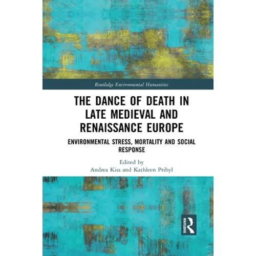 The Dance of Death in Late Medieval and Renaissance Europe: Environmental Stress, Mortality and Social Response - Paperback