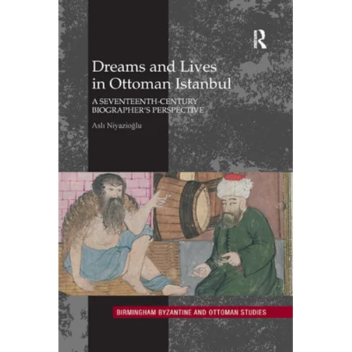 Dreams and Lives in Ottoman Istanbul: A Seventeenth-Century Biographer's Perspective - Paperback