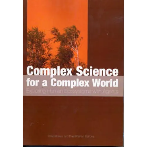 Complex Science for a Complex World: Exploring Human Ecosystems with Agents - Paperback