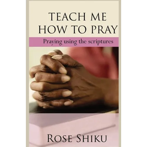 Teach Me How to Pray: Praying using the scriptures - Paperback