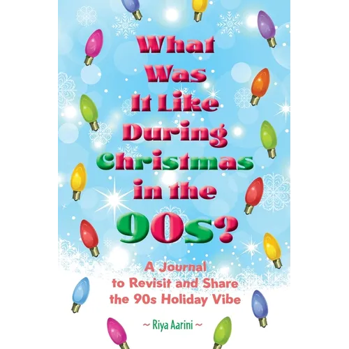 What Was It Like During Christmas in the 90s?: A Journal to Revisit and Share the 90s Holiday Vibe - Paperback