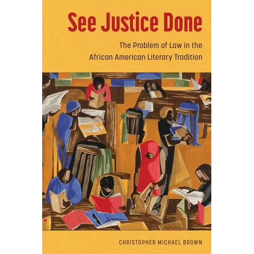 See Justice Done: The Problem of Law in the African American Literary Tradition - Hardcover