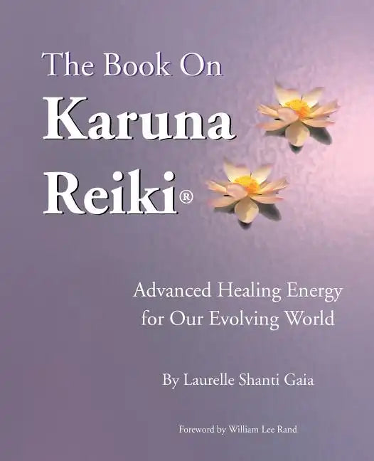The Book on Karuna Reiki: Advanced Healing Energy for Our Evolving World - Paperback