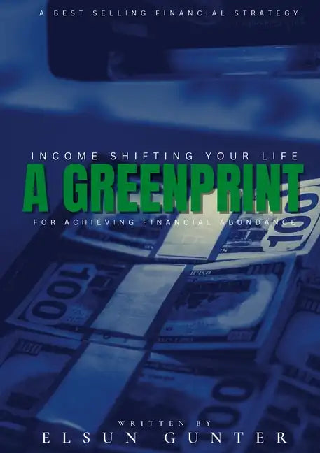 Income Shifting Your Life: A Greenprint For Achieving Financial Abundance - Paperback