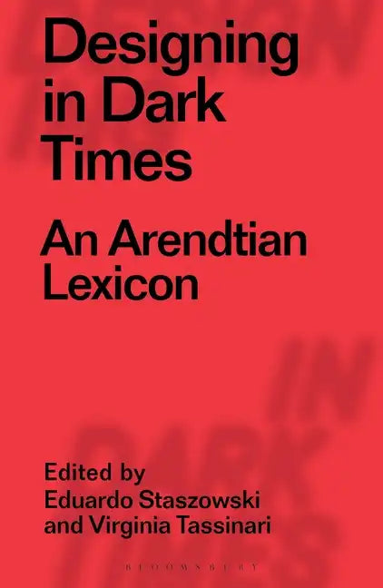 Designing in Dark Times: An Arendtian Lexicon - Paperback