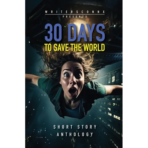 30 Days to Save the World: Sci-fi Short Story Anthology - Hardcover