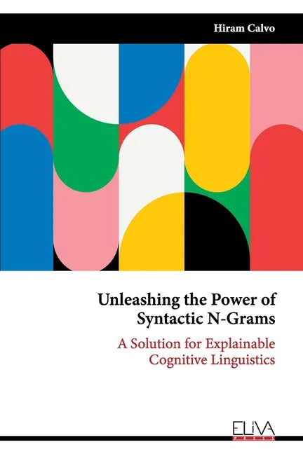 Unleashing the Power of Syntactic N-Grams: A Solution for Explainable Cognitive Linguistics - Paperback
