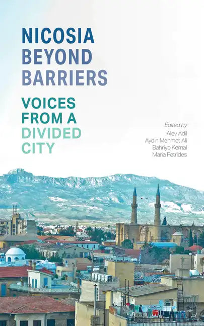 Nicosia Beyond Barriers: Voices from a Divided City - Paperback