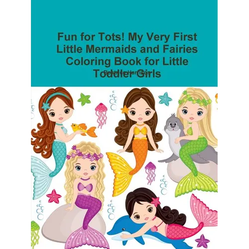 Fun for Tots! My Very First Little Mermaids and Fairies Coloring Book for Little Toddler Girls - Paperback