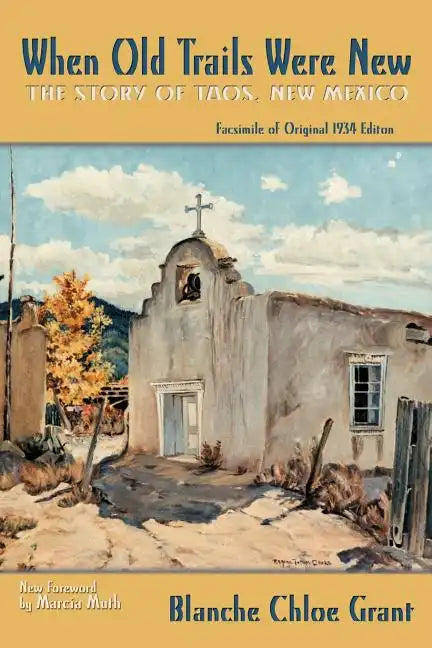 When Old Trails Were New: The Story of Taos, New Mexico, Facsimile of Original 1934 Edition - Paperback