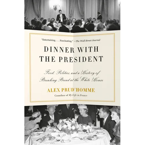 Dinner with the President: Food, Politics, and a History of Breaking Bread at the White House - Paperback