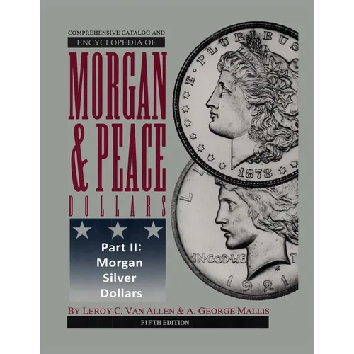 Comprehensive Catalog and Encyclopedia of Morgan & Peace Silver Dollars 5th Edition-Part II - Paperback