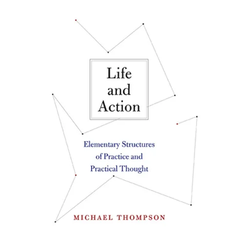 Life and Action: Elementary Structures of Practice and Practical Thought - Paperback