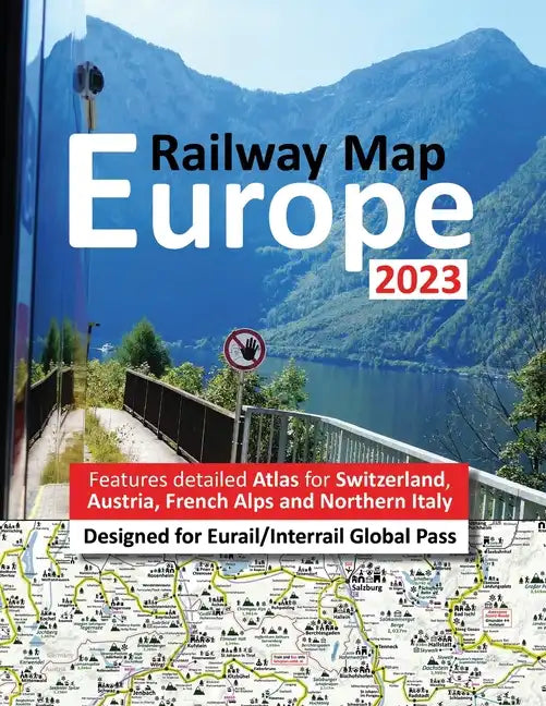 Europe Railway Map 2023 - Features Detailed Atlas for Switzerland and Austria - Designed for Eurail/Interrail Global Pass - Paperback