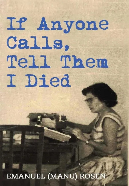 If Anyone Calls, Tell Them I Died: A Memoir - Hardcover