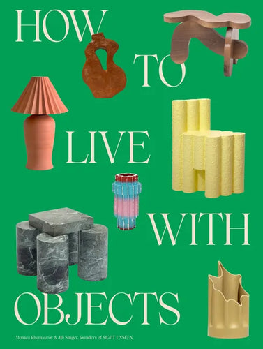How to Live with Objects: A Guide to More Meaningful Interiors - Hardcover